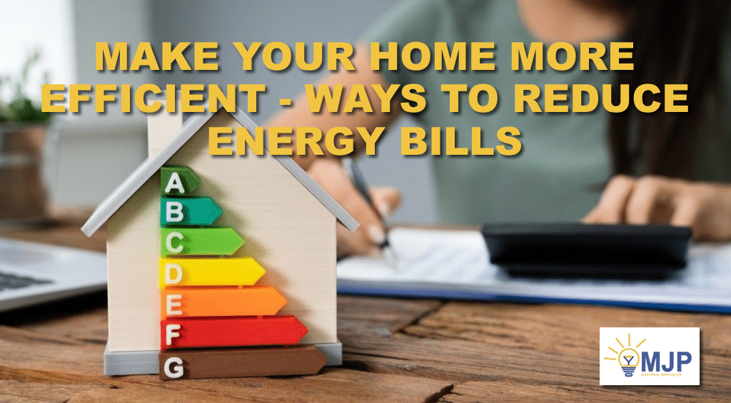Make Your Home More Efficient - Ways To Reduce Energy Bills